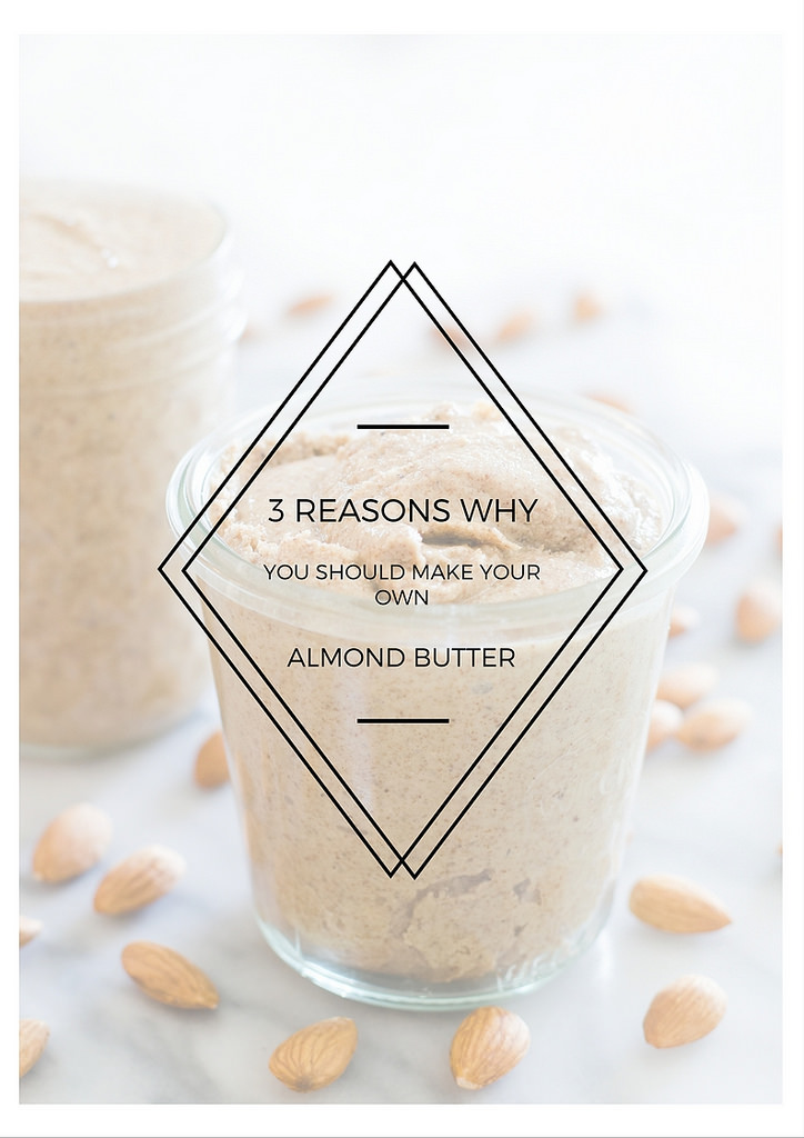 3 Reasons You Should Make Your Own Almond Butter